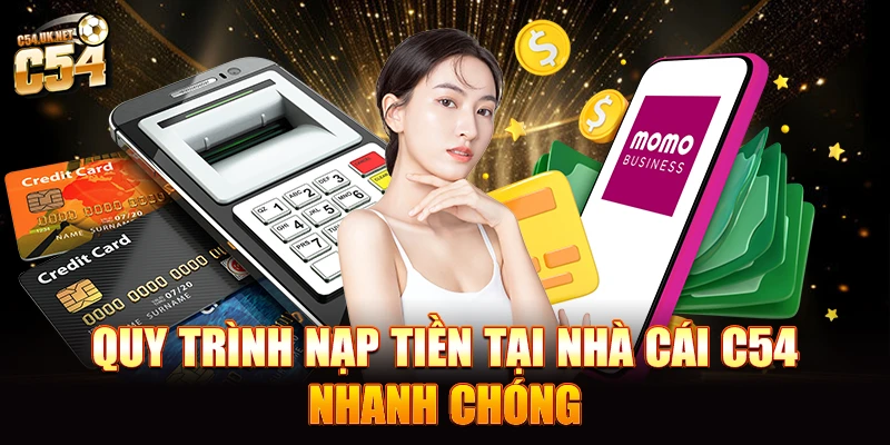 C54 – Cá cược thể thao, casino, nổ hũ chuẩn quốc tế Quy trình nạp tiền tại nhà cái C54 nhanh chóng